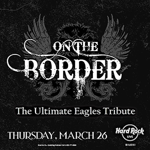 On The Border – The Ultimate Eagles Tribute promotional poster for live concert at Hard Rock Casino Biloxi on March 26, 2026 — featuring a top tribute band performing classic Eagles hits as part of Gulf Coast casino entertainment.